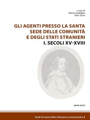 cover image of Gli agenti presso la Santa Sede  delle comunità  e degli Stati stranieri I. Secoli XV-XVIII